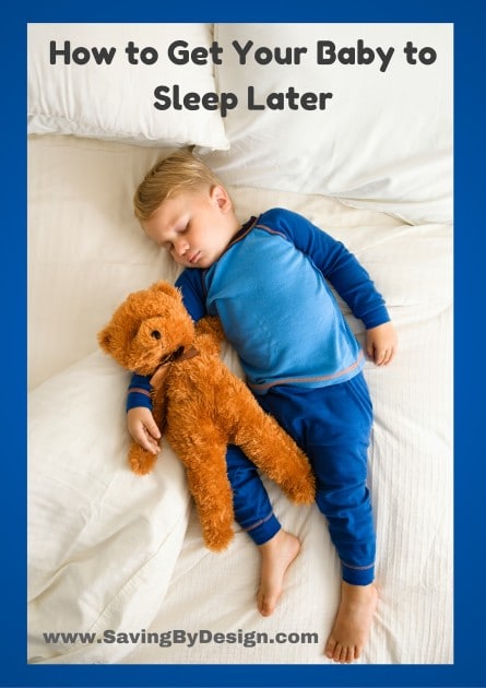 how-to-get-your-baby-to-sleep-later-saving-by-design